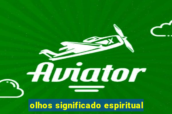 olhos significado espiritual